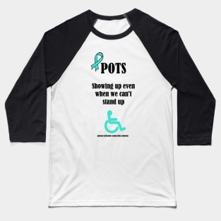 POTS Showing Up When You Can't Stand Up Baseball T-Shirt